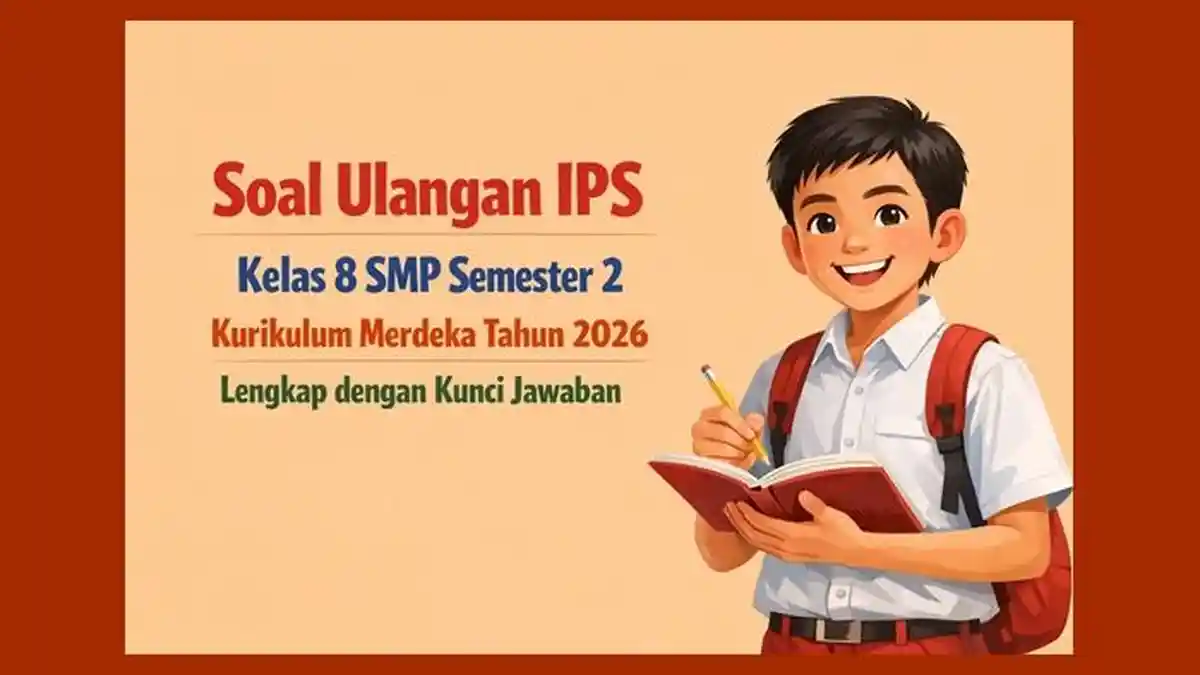 Soal Ulangan IPS Kelas 8 SMP Semester 2 Kurikulum Merdeka Tahun 2026
