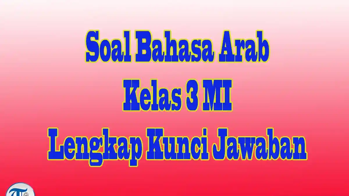 JAWABAN Soal Bahasa Arab Kelas 3 Mi 30 Pilihan dan 5 Essay Ulangan